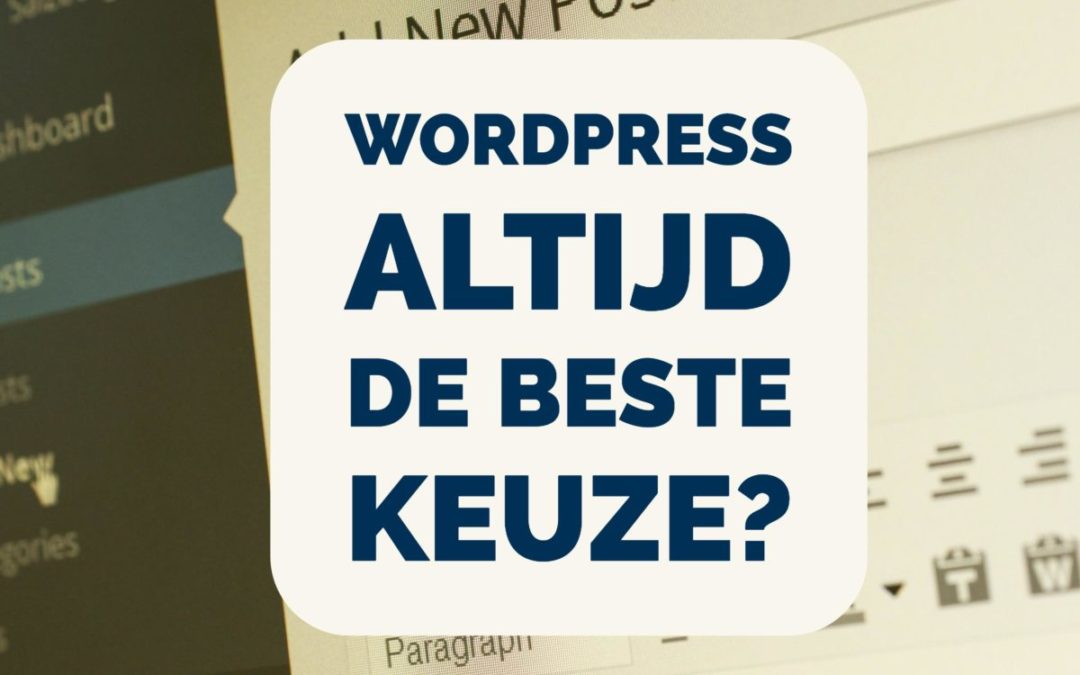 Is Wordpress altijd de beste keuze?