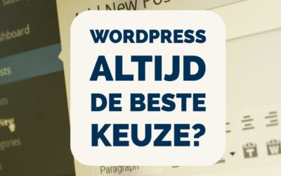 Is WordPress altijd de beste keuze?